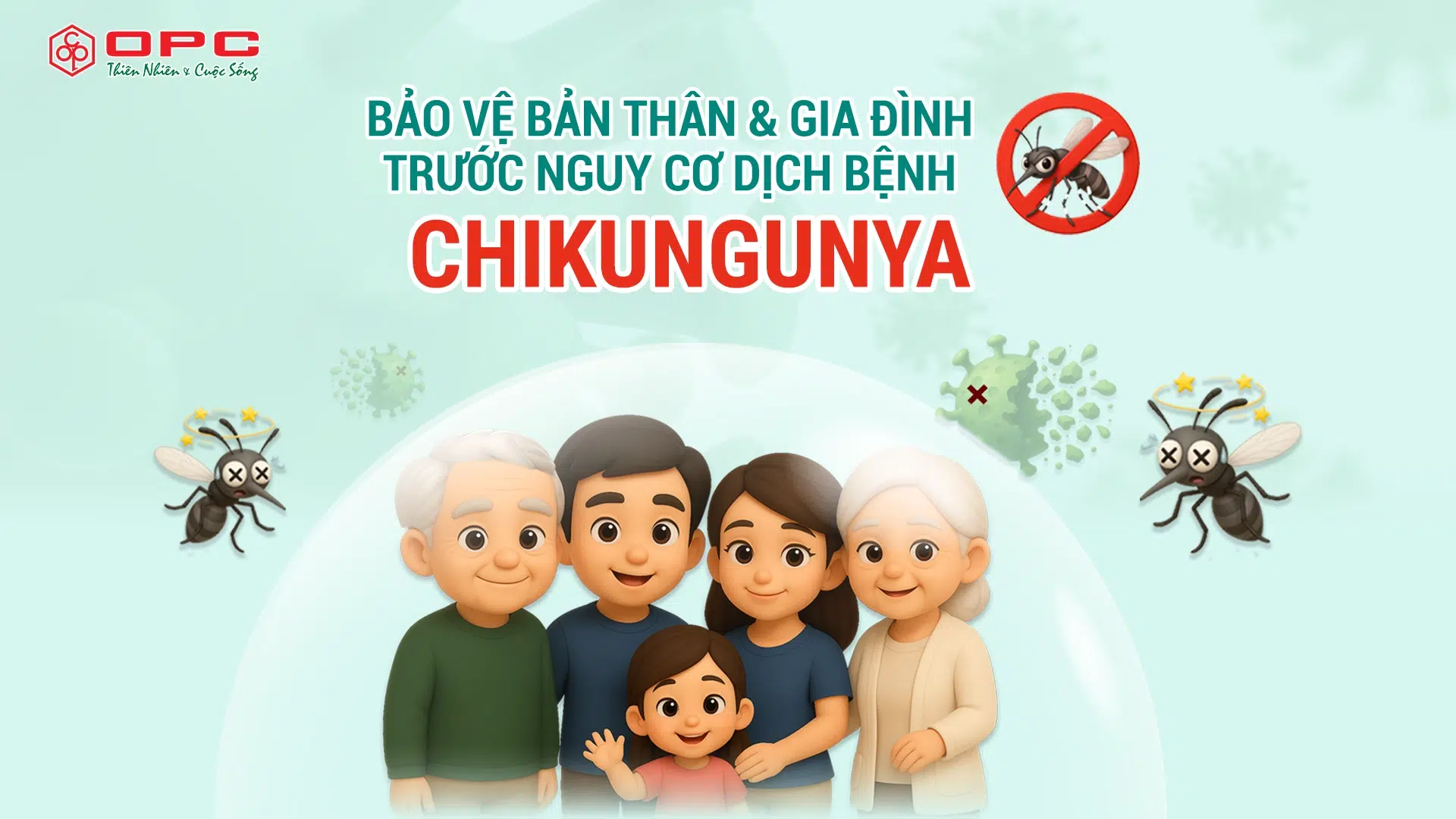 BẢO VỆ BẢN THÂN & GIA ĐÌNH TRƯỚC NGUY CƠ DỊCH BỆNH CHIKUNGUNYA